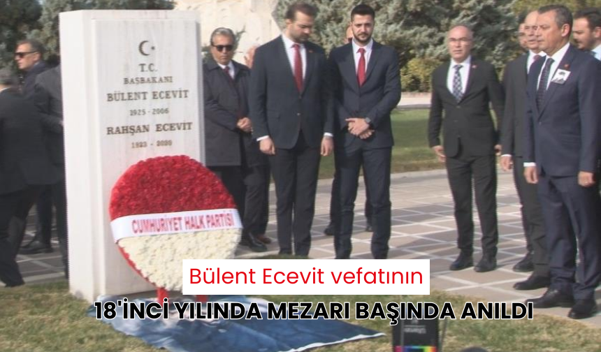 Bülent Ecevit vefatının 18'inci yılında mezarı başında anıldı