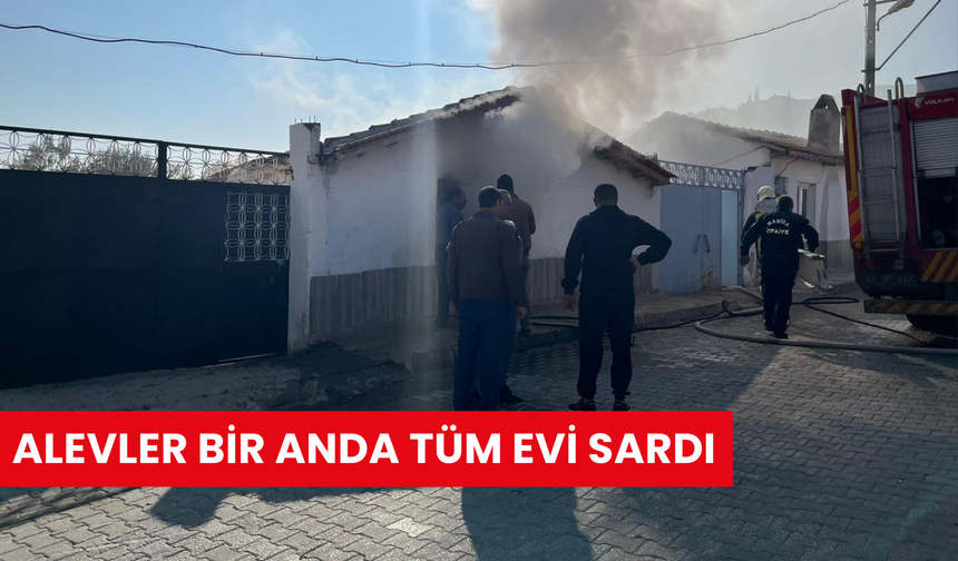 Alevler bir anda tüm evi sardı…