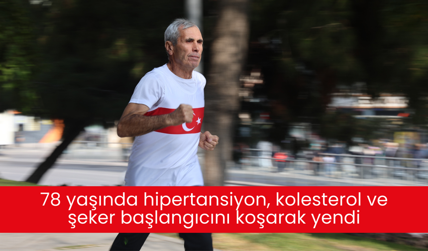 78 yaşında hipertansiyon, kolesterol ve şeker başlangıcını koşarak yendi