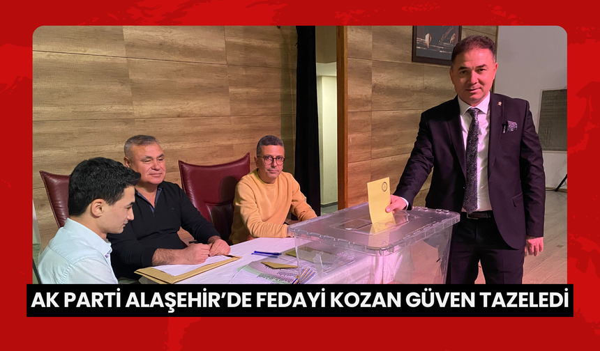 AK Parti Alaşehir’de Fedayi Kozan güven tazeledi