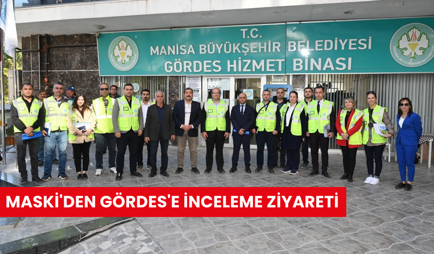 MASKİ'den Gördes'e inceleme ziyareti