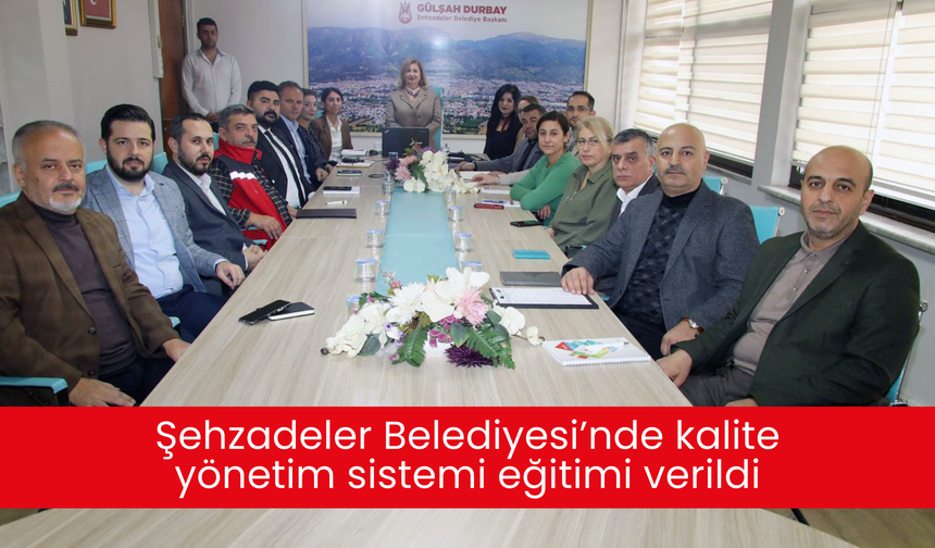 Şehzadeler Belediyesi’nde kalite yönetim sistemi eğitimi verildi