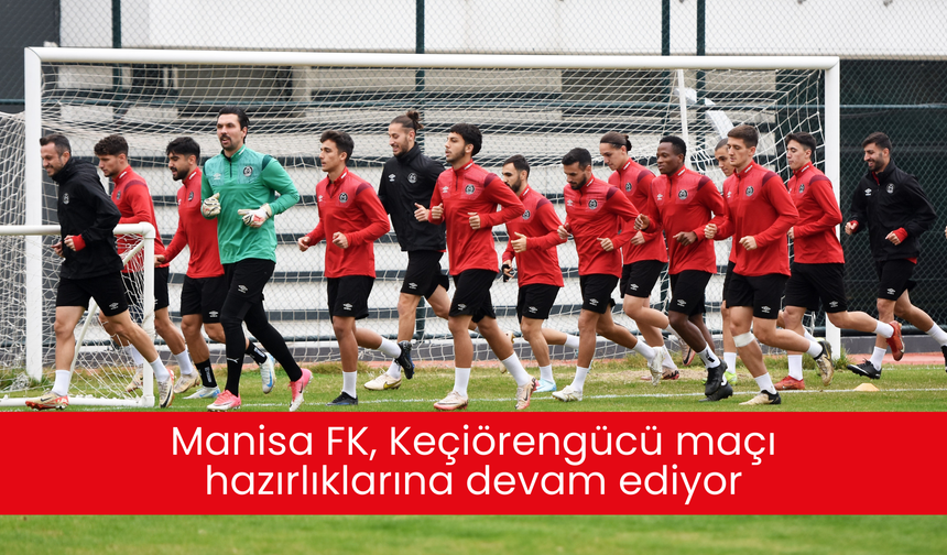 Manisa FK, Keçiörengücü maçı hazırlıklarına devam ediyor