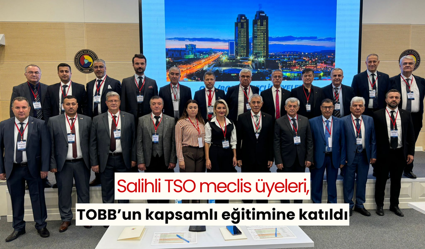 Salihli TSO meclis üyeleri, TOBB’un kapsamlı eğitimine katıldı