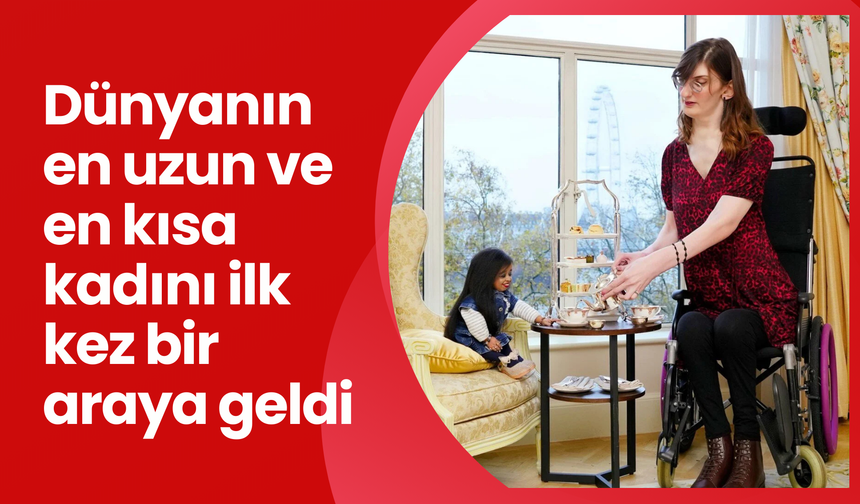 Dünyanın en uzun ve en kısa kadını ilk kez bir araya geldi