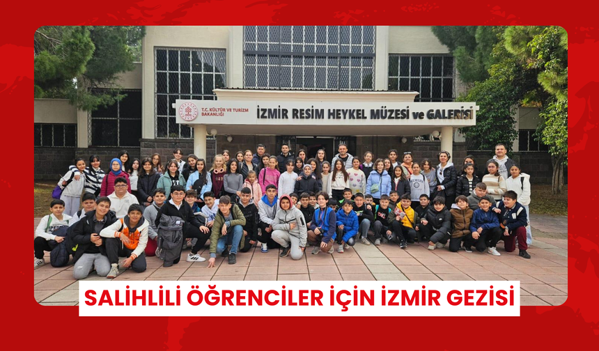 Salihlili öğrenciler için İzmir gezisi