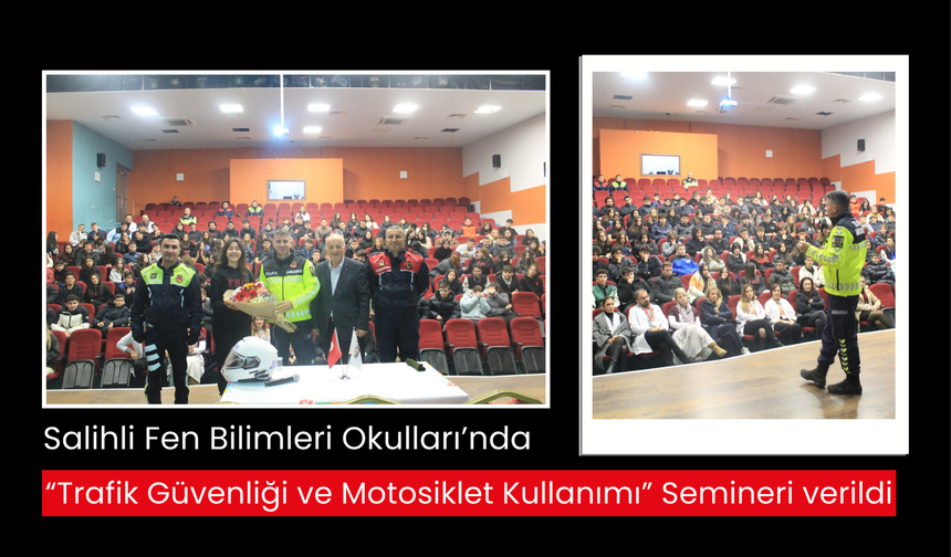 Salihli Fen Bilimleri Okulları’nda 'Trafik Güvenliği ve Motosiklet Kullanımı' Semineri verildi