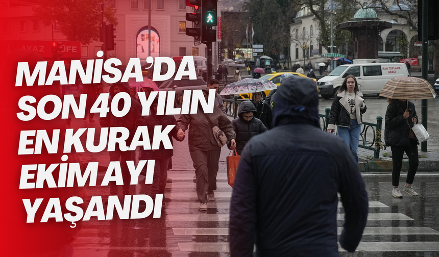 Manisa’da son 40 yılın en kurak Ekim ayı yaşandı