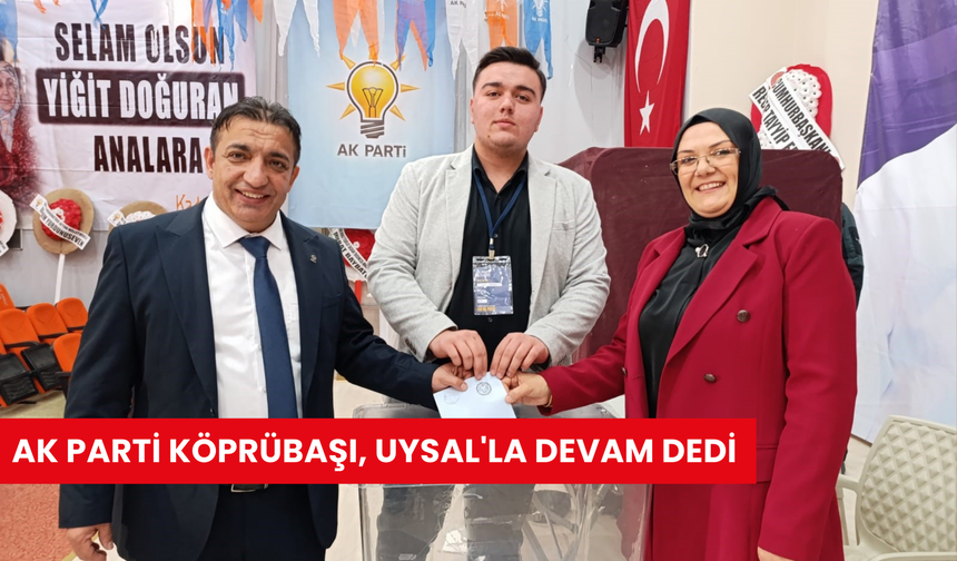 AK Parti Köprübaşı Uysal'la devam dedi