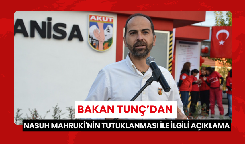 Bakan Tunç’dan Nasuh Mahruki'nin tutuklanması ile ilgili açıklama