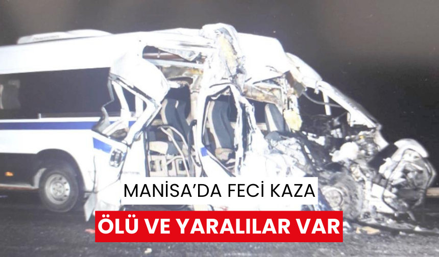 Manisa'da kamyon ile minibüs çarpıştı: 1 ölü, 2 yaralı