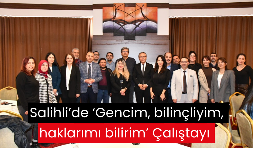 Salihli’de ‘Gencim, bilinçliyim, haklarımı bilirim’ Çalıştayı