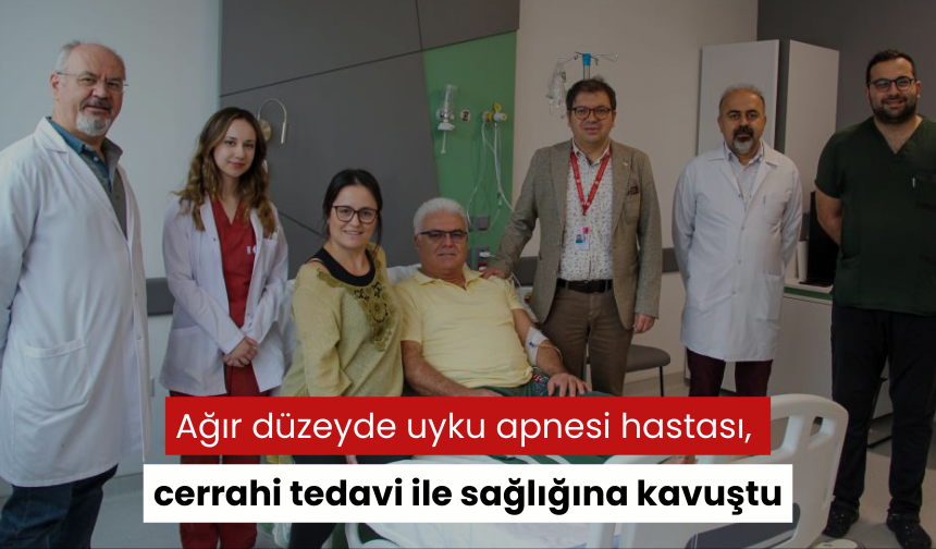 Ağır düzeyde uyku apnesi hastası, cerrahi tedavi ile sağlığına kavuştu