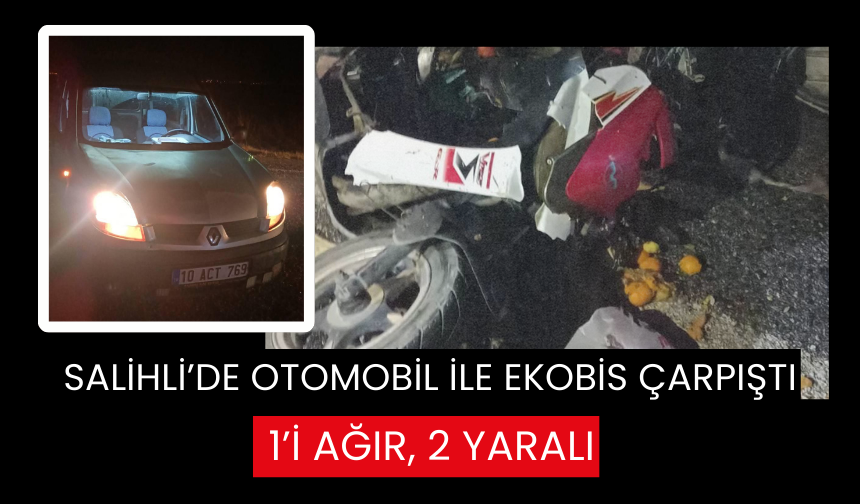 Salihli’de otomobil ile ekobis çarpıştı: 1’i ağır, 2 yaralı