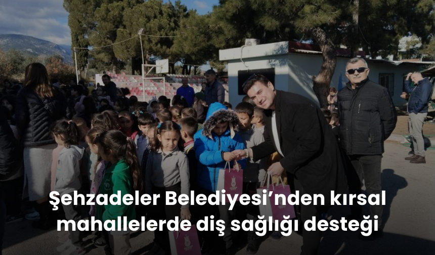 Şehzadeler Belediyesi’nden kırsal mahallelerde diş sağlığı desteği