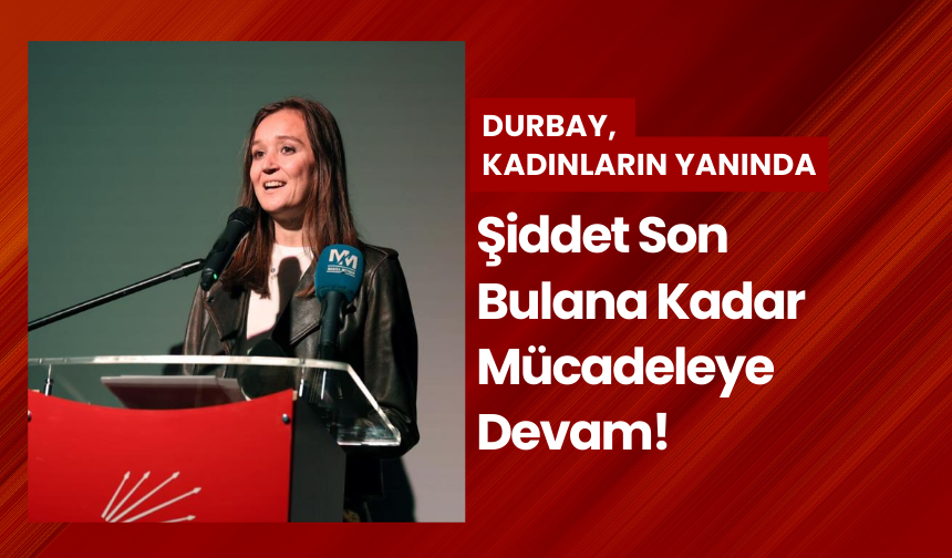 Kadına şiddetle mücadelede Başkan Durbay'dan sert mesaj; "Kadınların Yanındayım!"