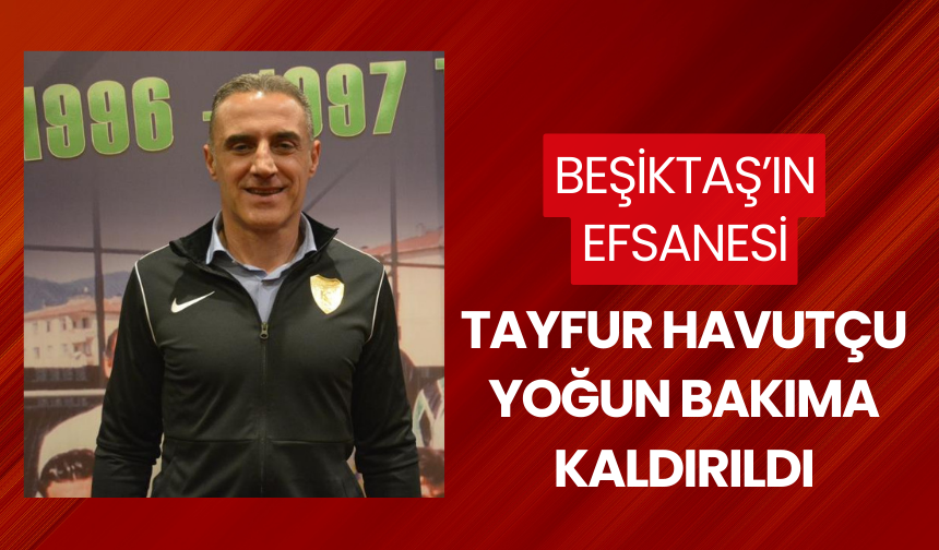 Tayfur Havutçu, kanser tedavisi için yoğun bakıma kaldırıldı