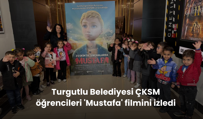 Turgutlu Belediyesi ÇKSM öğrencileri 'Mustafa' filmini izledi