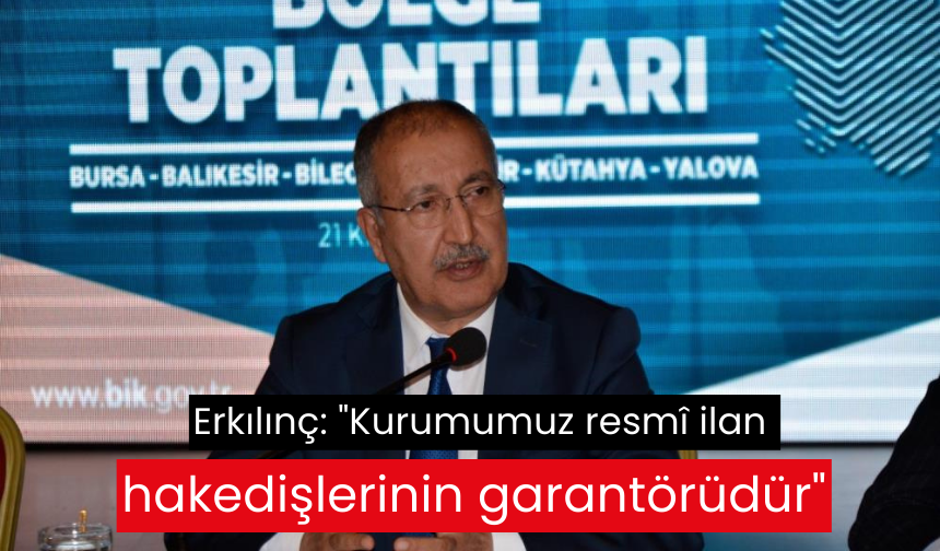 BİK Genel Müdürü Erkılınç: Kurumumuz resmî ilan hakedişlerinin garantörüdür