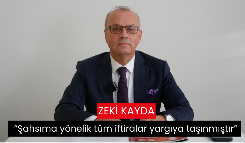 Zeki Kayda: Şahsıma yönelik tüm iftiralar yargıya taşınmıştır