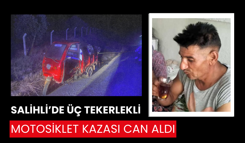 Salihli’de üç tekerlekli motosiklet kazası: Bedensel engelli hayatını kaybetti