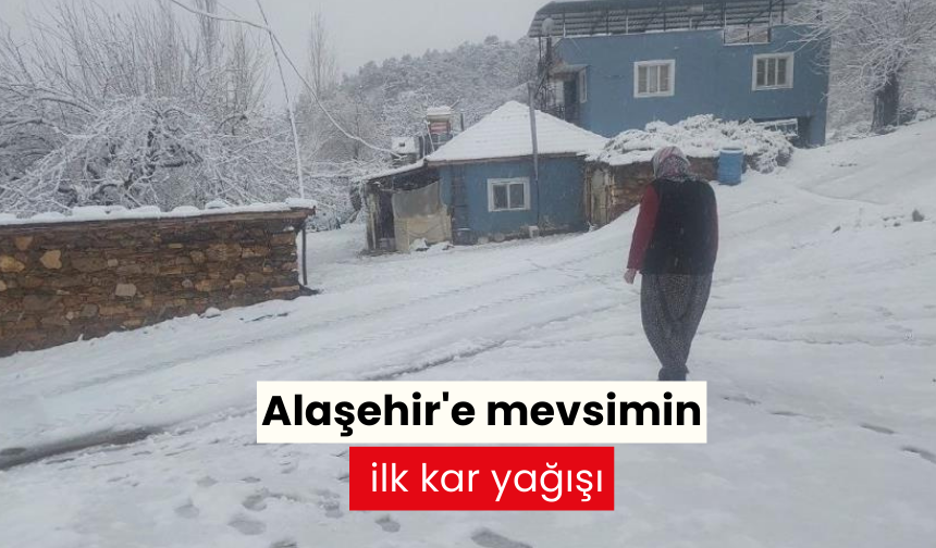 Alaşehir'e mevsimin ilk kar yağışı başladı