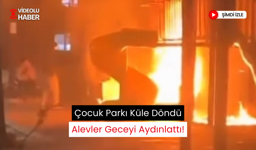 Çocuk parkında yangın paniği: Her şey dakikalar içinde yok oldu!