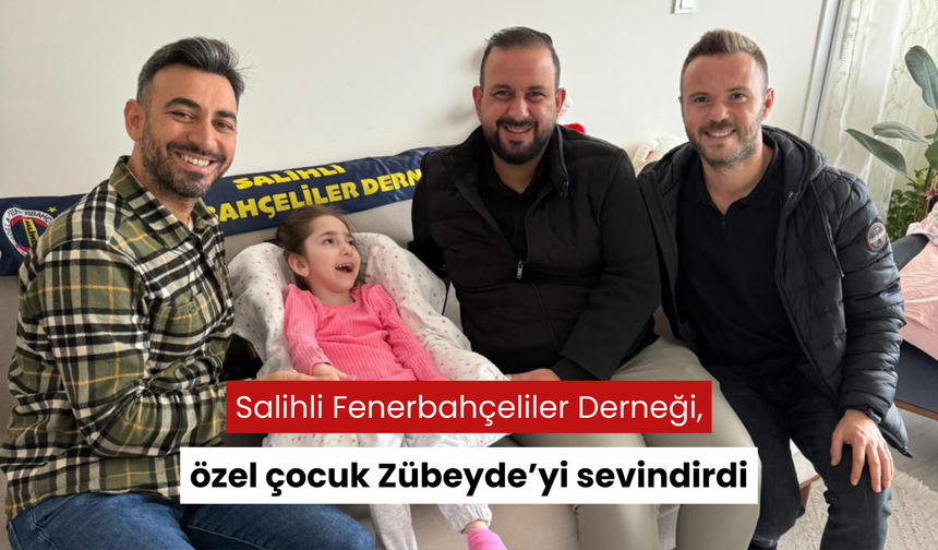 Salihli Fenerbahçeliler Derneği, özel çocuk Zübeyde’yi sevindirdi