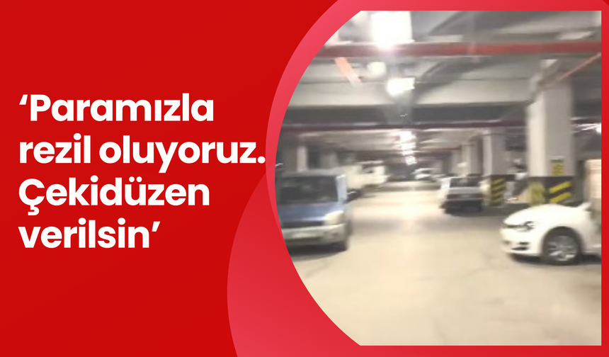 ‘Paramızla rezil oluyoruz. Çekidüzen verilsin’