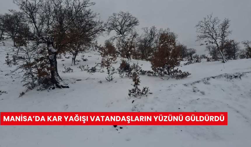 Manisa’da kar yağışı vatandaşların yüzünü güldürdü