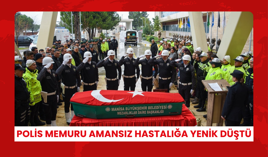 Polis memuru amansız hastalığa yenik düştü