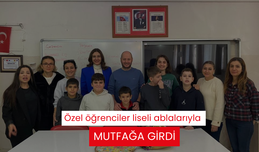 Özel öğrenciler liseli ablalarıyla mutfağa girdi