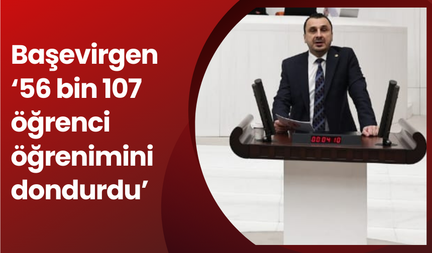 Başevirgen ‘56 bin 107 öğrenci öğrenimini dondurdu’