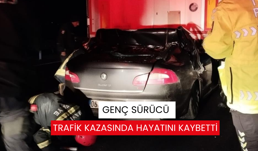 Genç sürücü trafik kazasında hayatını kaybetti