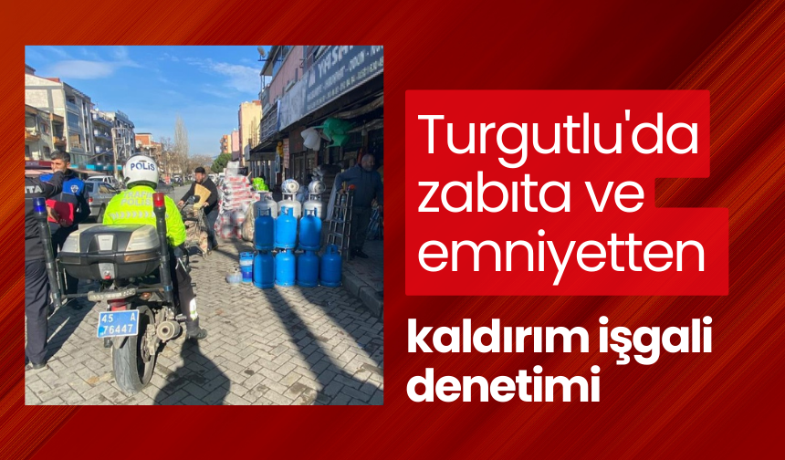 Turgutlu'da zabıta ve emniyetten kaldırım işgali denetimi