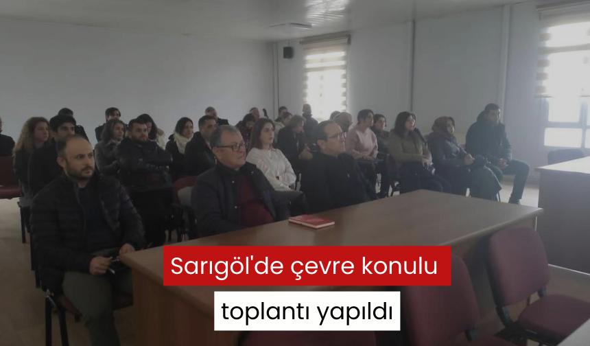 Sarıgöl'de çevre konulu toplantı yapıldı