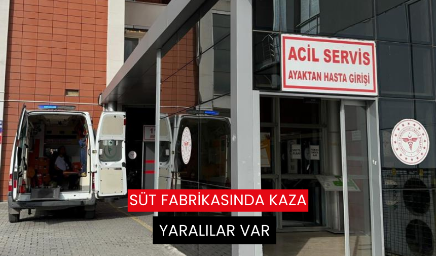 Süt fabrikasında kaza: 5 işçi yaralandı