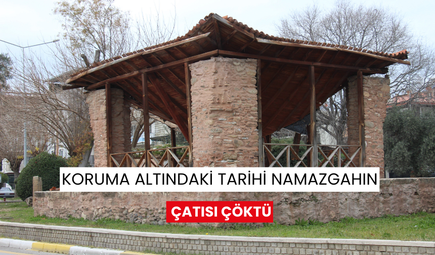 Koruma altındaki tarihi namazgahın çatısı çöktü