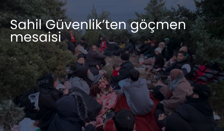 Sahil Güvenlik’ten göçmen mesaisi