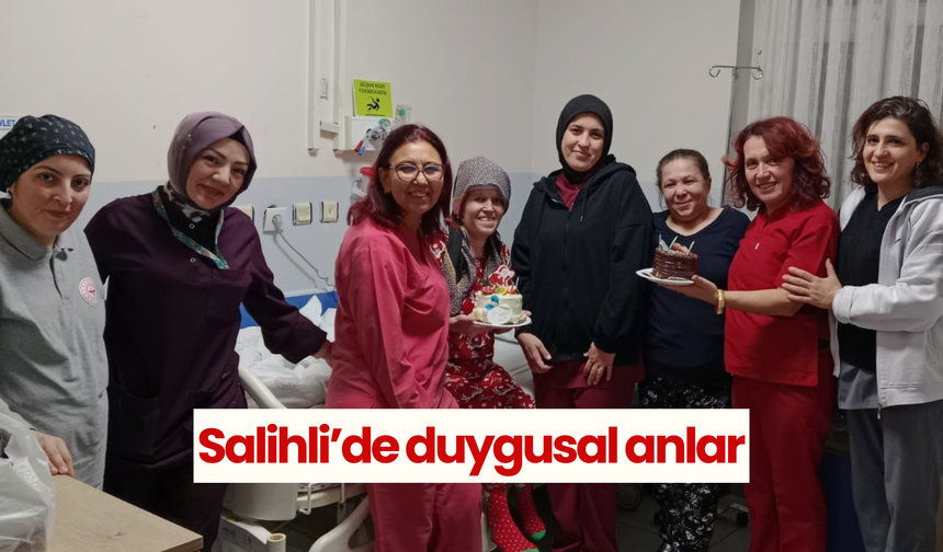 Salihli’de duygusal anlar… Tedavi gören hastaya doğum günü sürprizi yapıldı