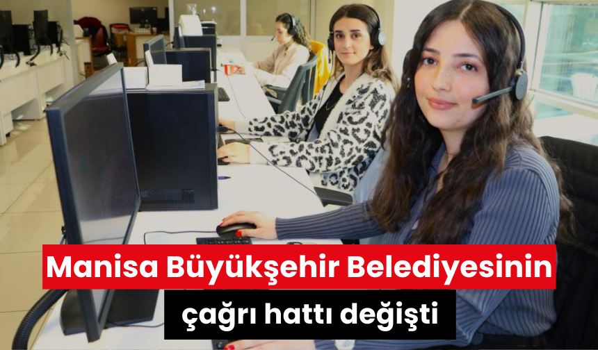 Manisa Büyükşehir Belediyesinin çağrı hattı değişti