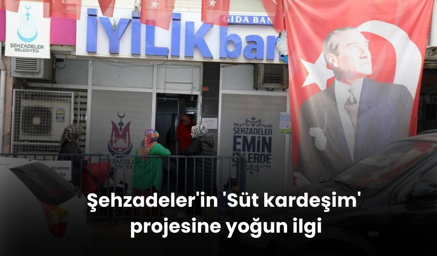 Şehzadeler'in 'Süt Kardeşim' Projesi, Vatandaşlardan Yoğun İlgi Görüyor!