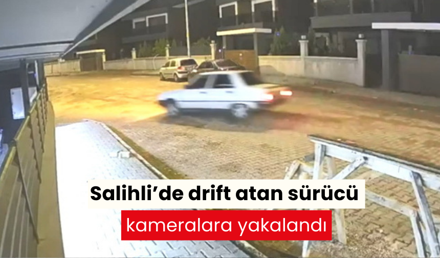 Salihli’de drift atan sürücü kameralara yakalandı