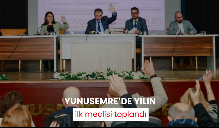 Yunusemre’de yılın ilk meclisi toplandı