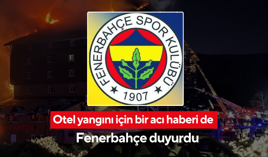 Otel yangını için bir acı haberi de Fenerbahçe duyurdu