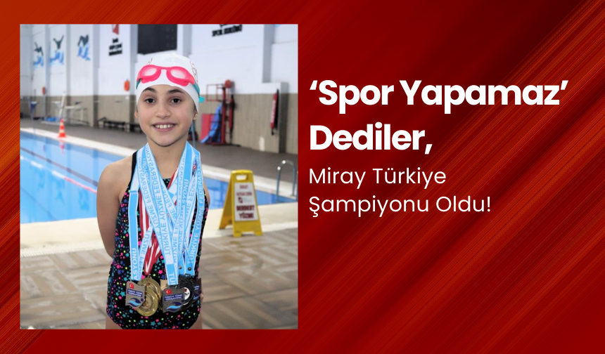 Doktorlar ‘Yapamaz’ Dedi, Miray Paralimpik Yüzmede Türkiye Şampiyonu!