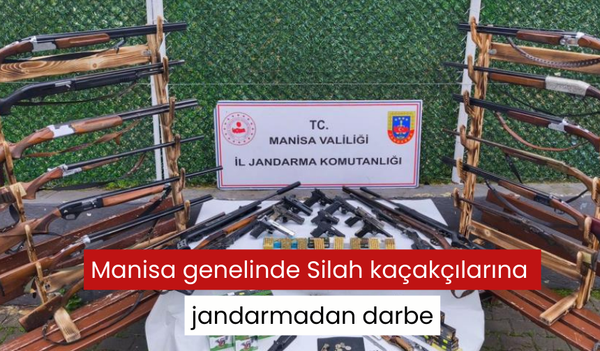 Manisa genelinde Silah kaçakçılarına jandarmadan darbe