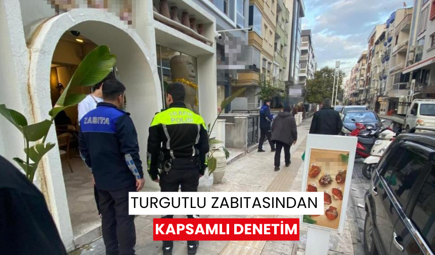 Turgutlu Zabıtasından kapsamlı denetim