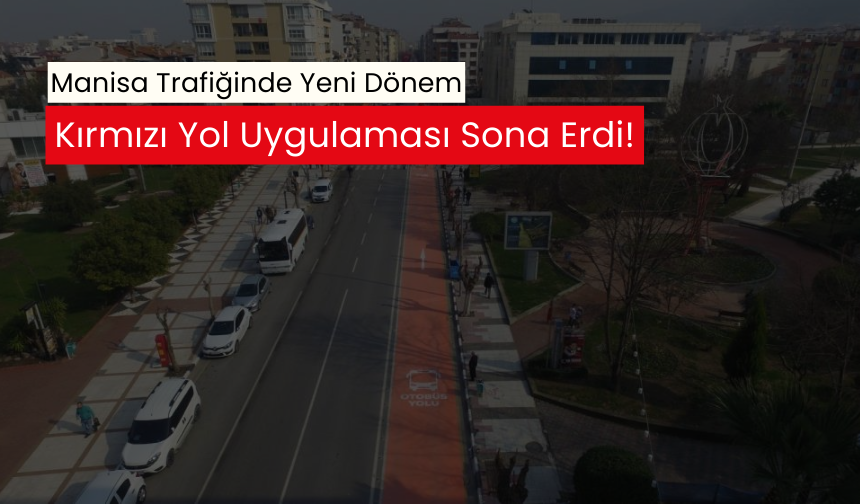 Manisa trafiğinde kırmızı yol uygulaması vatandaşların isteğiyle sonlandırıldı!