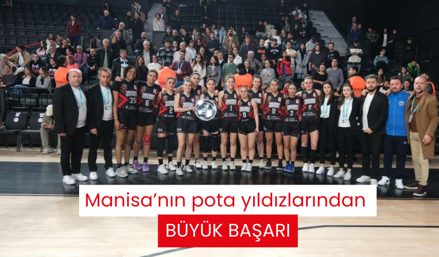 Manisa’nın pota yıldızlarından büyük başarı